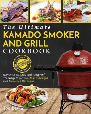 Carte de bucate pentru afumătoare și grătare Kamado: The Ultimate Kamado Smoker and Grill Cookbook - Innovative Recipes and Foolproof Techniques for The Most Flavorful a - Kamado Smoker And Grill Cookbook: The Ultimate Kamado Smoker and Grill Cookbook - Innovative Recipes and Foolproof Techniques for The Most Flavorful a