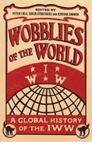 Wobblies of the World: O istorie globală a IWW - Wobblies of the World: A Global History of the IWW