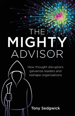 The Mighty Advisor: Cum disruptorii gândirii galvanizează liderii și remodelează organizațiile - The Mighty Advisor: How thought disruptors galvanise leaders and reshape organisations