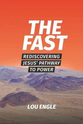 Postul: Redescoperirea căii lui Isus către putere - The Fast: Rediscovering Jesus' Pathway to Power