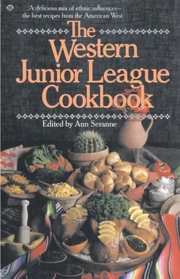 Cartea de bucate Western Junior League: Un amestec delicios de influențe etnice- Cele mai bune rețete din vestul american - The Western Junior League Cookbook: A Delicious Mix of Ethnic Influences- The Best Recipes from the American West
