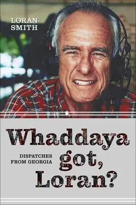 Whaddaya Got, Loran?: Dispecerate din Georgia - Whaddaya Got, Loran?: Dispatches from Georgia