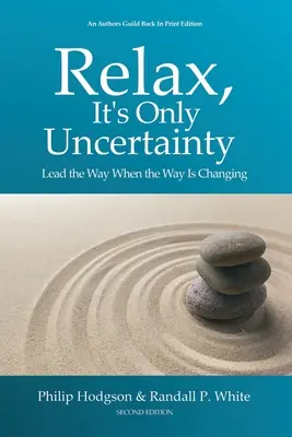 Relaxează-te, este doar incertitudine: Condu calea atunci când calea se schimbă - Relax, It's Only Uncertainty: Lead the Way When the Way Is Changing