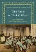 Who Writes for Black Children? Literatura afro-americană pentru copii înainte de 1900 - Who Writes for Black Children?: African American Children's Literature Before 1900