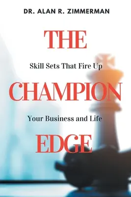 The Champion Edge: Seturi de aptitudini care îți vor stimula afacerea și viața - The Champion Edge: Skill Sets That Fire Up Your Business and Life