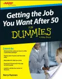 Obținerea locului de muncă dorit după 50 de ani pentru manechine - Getting the Job You Want After 50 for Dummies