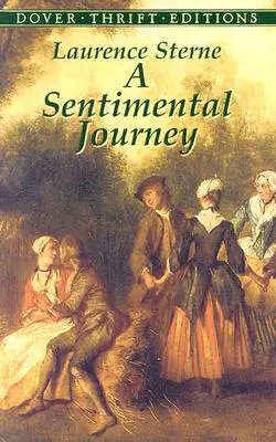 O călătorie sentimentală: Prin Franța și Italia de domnul Yorick - A Sentimental Journey: Through France and Italy by Mr. Yorick