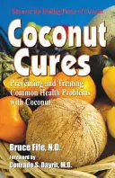 Coconut Cures: Prevenirea și tratarea problemelor comune de sănătate cu nucă de cocos - Coconut Cures: Preventing and Treating Common Health Problems with Coconut
