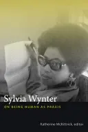 Sylvia Wynter: Despre a fi uman ca praxis - Sylvia Wynter: On Being Human as Praxis