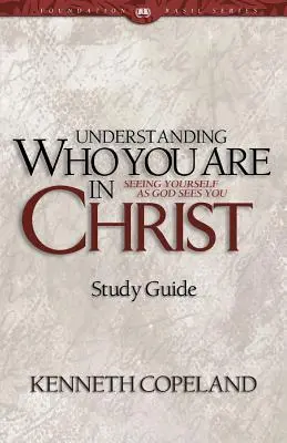 Înțelegând cine ești tu în Hristos Ghid de studiu - Understanding Who You Are in Christ Study Guide
