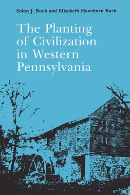Plantarea civilizației în vestul Pennsylvaniei - The Planting of Civilization in Western Pennsylvania