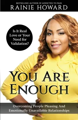 You Are Enough: Is It Love or Your Need for Validation Depășirea relațiilor care plac oamenilor și a celor indisponibile emoțional - You Are Enough: Is It Love or Your Need for Validation Overcoming People Pleasing And Emotionally Unavailable Relationships