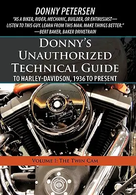 Ghidul tehnic neautorizat al lui Donny pentru Harley-Davidson, 1936 până în prezent: Volumul I: The Twin CAM - Donny's Unauthorized Technical Guide to Harley-Davidson, 1936 to Present: Volume I: The Twin CAM