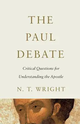Dezbaterea Paul: Întrebări critice pentru înțelegerea apostolului - The Paul Debate: Critical Questions for Understanding the Apostle