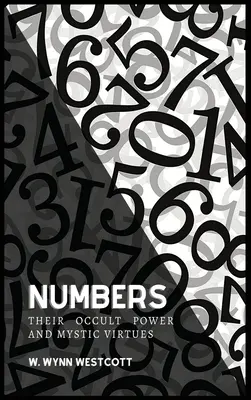 NUMERELE, puterea lor ocultă și virtuțile lor mistice - NUMBERS, Their Occult Power And Mystic Virtues