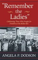 Remember the Ladies: Celebrarea celor care au luptat pentru libertate la urnele de vot - Remember the Ladies: Celebrating Those Who Fought for Freedom at the Ballot Box