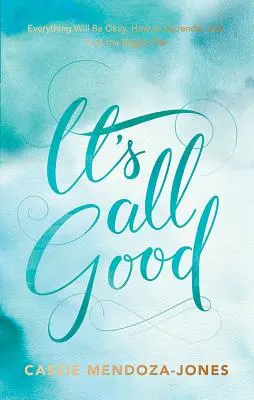 It's All Good: Cum să ai încredere și să te abandonezi planului mai mare - It's All Good: How to Trust and Surrender to the Bigger Plan
