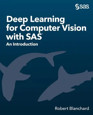 Deep Learning for Computer Vision cu SAS: O introducere - Deep Learning for Computer Vision with SAS: An Introduction