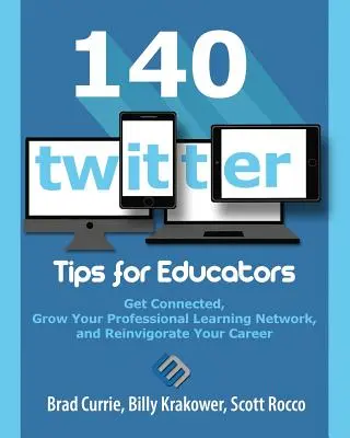 140 de sfaturi Twitter pentru educatori: Conectează-te, dezvoltă-ți rețeaua de învățare profesională și revigorează-ți cariera - 140 Twitter Tips for Educators: Get Connected, Grow Your Professional Learning Network and Reinvigorate Your Career