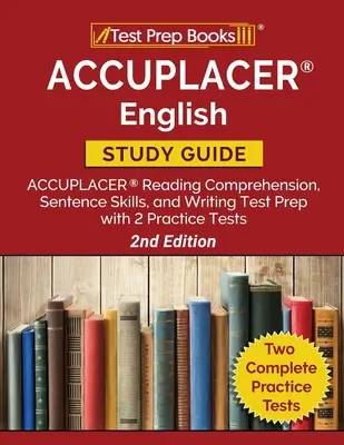 ACCUPLACER engleză Ghid de studiu: ACCUPLACER Reading Comprehension, Sentence Skills și Writing Test Prep cu 2 teste practice [ediția a 2-a] - ACCUPLACER English Study Guide: ACCUPLACER Reading Comprehension, Sentence Skills, and Writing Test Prep with 2 Practice Tests [2nd Edition]