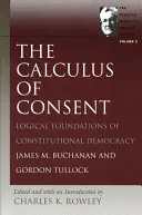 The Calculus of Consent: Fundamentele logice ale democrației constituționale - The Calculus of Consent: Logical Foundations of Constitutional Democracy