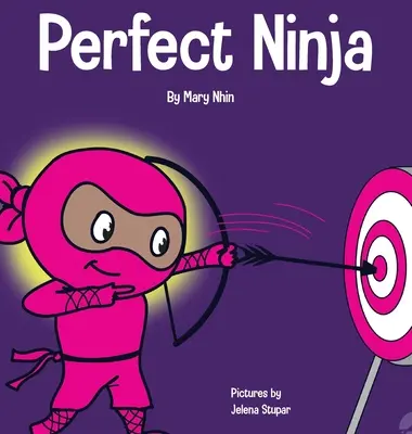 Perfect Ninja: O carte pentru copii despre dezvoltarea unei mentalități de creștere - Perfect Ninja: A Children's Book About Developing a Growth Mindset