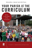 Parohia ta este curriculumul: Rcia în mijlocul comunității - Your Parish Is the Curriculum: Rcia in the Midst of Community