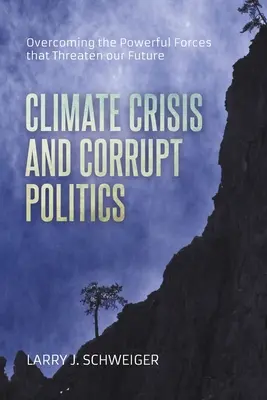 Criza climatică și politica coruptă: Depășirea forțelor puternice care ne amenință viitorul - The Climate Crisis and Corrupt Politics: Overcoming the Powerful Forces that Threaten our Future