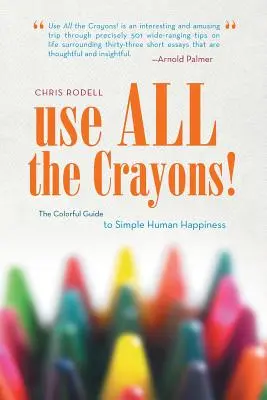 Folosiți toate creioanele colorate! Ghidul colorat al fericirii umane simple - Use All the Crayons!: The Colorful Guide to Simple Human Happiness