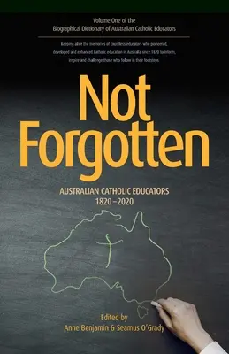 Not Forgotten: Educatori catolici australieni 1820-2020 - Not Forgotten: Australian Catholic Educators 1820-2020