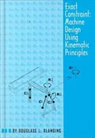 Constrângere exactă: Proiectarea mașinilor cu ajutorul procesării cinematice - Exact Constraint: Machine Design Using Kinematic Processing