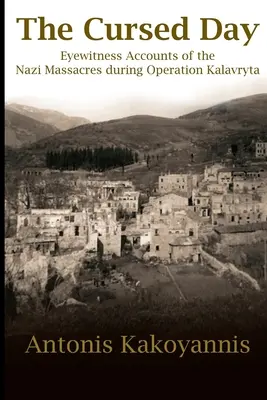 Ziua blestemată: Relatări ale martorilor oculari despre masacrele naziste din timpul operațiunii Kalavryta - The Cursed Day: Eyewitness Accounts of the Nazi Massacres during Operation Kalavryta