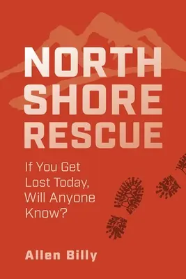 Salvarea North Shore: If You Get Lost Today, Will Anyone Know? - North Shore Rescue: If You Get Lost Today, Will Anyone Know?