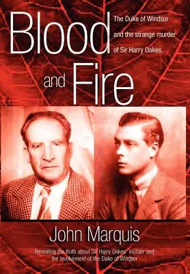 Sânge și foc: Ducele de Windsor și strania crimă a lui Sir Harry Oakes. (H/C) - Blood and Fire: The Duke of Windsor and the Strange Murder of Sir Harry Oakes. (H/C)