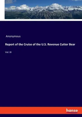 Raport al croazierei vasului american Bear: vol. III - Report of the Cruise of the U.S. Revenue Cutter Bear: Vol. III