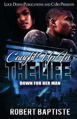 Caught Up in the Life: Jos pentru bărbatul ei - Caught Up in the Life: Down For Her Man
