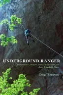 Underground Ranger: Aventuri în Parcul Național Carlsbad Caverns și în alte locuri remarcabile - Underground Ranger: Adventures in Carlsbad Caverns National Park and Other Remarkable Places