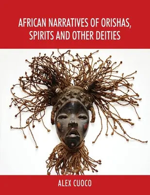 Narațiuni africane despre Orishas, spirite și alte zeități - African Narratives of Orishas, Spirits and Other Deities