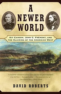 O lume mai nouă: Kit Carson John C Fremont și revendicarea vestului american - A Newer World: Kit Carson John C Fremont and the Claiming of the American West