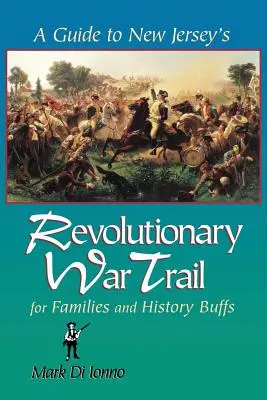 Un ghid pentru traseul Războiului Revoluționar din New Jersey: Pentru familii și pasionați de istorie - A Guide to New Jersey's Revolutionary War Trail: For Families and History Buffs