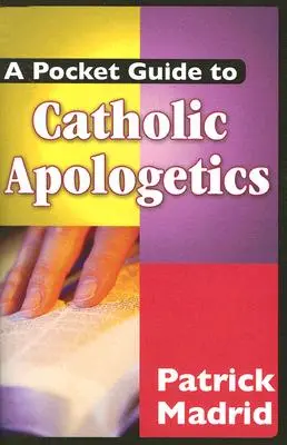 Un ghid de buzunar pentru apologetica catolică - A Pocket Guide to Catholic Apologetics