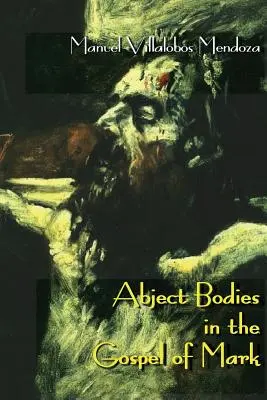 Corpuri abjecte în Evanghelia după Marcu - Abject Bodies in the Gospel of Mark