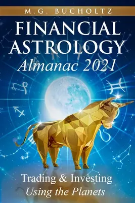 Almanah de astrologie financiară 2021: Tranzacționare și investiții cu ajutorul planetelor - Financial Astrology Almanac 2021: Trading & Investing Using the Planets