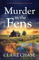 Murder in the Fens: Un roman polițist englezesc de o dependență totală - Murder in the Fens: An utterly addictive English cozy mystery novel