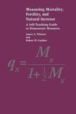 Measuring Mortality, Fertility, and Natural Increase (Măsurarea mortalității, fertilității și creșterii naturale): A Self-Teaching Guide to Elementary Measures - Measuring Mortality, Fertility, and Natural Increase: A Self-Teaching Guide to Elementary Measures