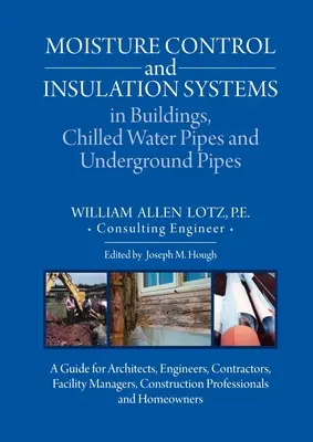 Moisture Control and Insulation Systems in Buildings, Conducte de apă răcită și conducte subterane: A Guide for Architects, Engineers, Contractors, Facil - Moisture Control and Insulation Systems in Buildings, Chilled Water Pipes and Underground Pipes: A Guide for Architects, Engineers, Contractors, Facil