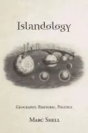 Islandologie: Geografie, retorică, politică - Islandology: Geography, Rhetoric, Politics