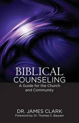 Consiliere biblică: Un ghid pentru biserică și comunitate - Biblical Counseling: A Guide for the Church and Community