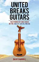 United Breaks Guitars: Puterea unei singure voci în era social media - United Breaks Guitars: The Power of One Voice in the Age of Social Media