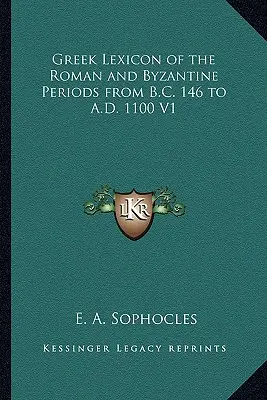 Lexicon grecesc al perioadelor romană și bizantină de la 146 î.Hr. la 1100 d.Hr. V1 - Greek Lexicon of the Roman and Byzantine Periods from B.C. 146 to A.D. 1100 V1